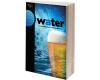 Water, A Comprehensive Guide